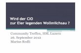 Wird der CIO zur Eier legenden Wollmilchsau - Netclosenetclose.ch/web/wp-content/uploads/ct_Marius_Redli_CIO.pdf · • Im Wettbewerb mit Dritten 2 . ... dies fördert die Kreativität