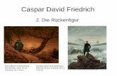2. Die Rückenfigur - ev-g-m.de C.D. Friedrich/C.D... · Caspar David Friedrich 2. Die Rückenfigur Zwei Männer in Betrachtung des Mondes, 1819, Öl auf Leinwand, 35 x 44 cm . Wanderer