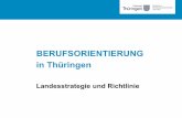 BERUFSORIENTIERUNG in Thüringen - ESF · Landesstrategie zur praxisnahen Berufsorientierung Lehrpläne und Unterricht Lernen am anderen Ort Berufsorientierungs BO-Konzept der Schule