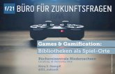 Games & Gamification - f/21 Büro für Zukunftsfragen · Games & Gamification: Bibliotheken als Spiel-Orte ... bindenden Regeln verrichtet wird, ... Vom Nerd-Hobby zum Massenmarkt