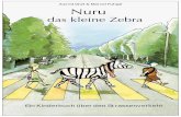 das kleine Zebra - FUFAJE.CHfufaje.ch/pdf/Nuru_Kinderbuch.pdf · „Warum weinst du?“, ... „Mein Name ist Nuru und ich möchte nach Hause zu Mama und Papa“, und schon wieder