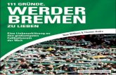 111 GRÜNDE, WERDER BREMEN ZU LIEBEN - … · Werder nicht Bayern München ist – Weil Werder immer da ist, in guten und ... ein Vademecum sein, das ihn an seine schönsten Erlebnisse