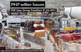 PHP selber bauen - Walter Ebert ·  PHP selber bauen PHP User Group Frankfurt 31.03.2011 Walter Ebert