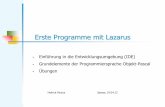 Erste Programme mit Lazarus - informatik.bildung-rp.de · Was ist Lazarus Lazarus ist eine plattformunabhängige freie, Delphi-ähnliche Entwicklungsumgebung für die Programmiersprache