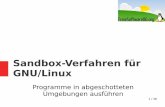 Sandbox-Verfahren für GNU/Linux · # debootstrap unstable ~/debian-tree/ # systemd-nspawn -D ~/debian-tree/ 25 / 38 systemd-nspawn Highlight: Flüchtiger Snapshot des Systems erzeugen