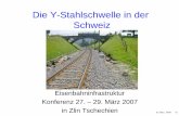 Die Y-Stahlschwelle in der Schweiz · Die Y-Stahlschwelle in der Schweiz Eisenbahninfrastruktur Konferenz 27. – 29. März 2007. in Zlin Tschechien. St. Strolz Zlin07 01