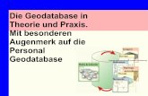 Die Geodatabase in Theorie und Praxis. Mit besonderen ... · Die 2 Arten der Geodatabase Ge od at ab as e-Personal Geodatabase: - Beruht auf der MS-Access Datenbank von Microsoft