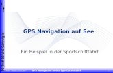 GPS Navigation auf See - pc-treff-bb.de · P Andre´ Daubitz, 10.02.2007 GPS Navigation in der Sportschifffahrt 3 C-T r e f f B B V H S G ä r t r i n g e n grundlegende Fakten Global