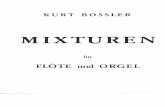 MIXTUREN - Hochschule für Musik Freiburg · ,,MIXTUREN 1975" ftir Flöte und Orgel von Kurt Bossler Kun Boßler (191 1- 1976) Vorwort Die Anlage des Fugenthemas aus dem Musikali-