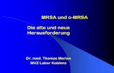 MRSA und c-MRSA Die alte und neue Herausforderunglabor-koblenz.de/wp-content/uploads/2012/08/cMRSA.pdf · MRSA und c-MRSA Die alte und neue Herausforderung Dr. med. Thomas Mertes