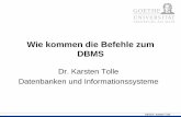Wie kommen die Befehle zum DBMS - bigdata.uni-frankfurt.de · DBIS/Dr. Karsten Tolle Ä4XHU\³ Prozessor Datenbank Manager Transaktions Manager Daten Metadaten DML Schema Modifikationen