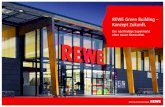REWE Green Building – Konzept . · PDF fileEin umweltverträgliches Gesamtkonzept. Das Green Building versteht sich als Gesamtkonzept aus moderner Architektur, energie-effizienter