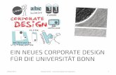 Ein neues Corporate Design für die Universität Bonn · Warum ein neues Corporate Design? • Bestehendes Design ist über 12 Jahre alt • Veränderte Rahmenbedingungen • Die