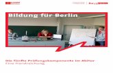 Bildung für Berlin - Kant Gymnasium Berlin-Spandaukant-gymnasium-berlin.de/wp-content/uploads/2017/01/handreichung_5pk.pdf · 5 1 Vorwort Die fünfte Prüfungskomponente im Abitur