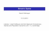 Bimatrix-Spiele Bimatrix-Spiele Sarah Hidlmayer 13.12.2011 Literatur: Josef Hofbauer and Karl Sigmund: Evolutionary Games and Population Dynamics (Ch. 11), Cambridge.