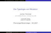 Die Typologie von Mutation - home.uni-leipzig.de · Phonologie/Morphologie – SS 2007 Jochen Trommer jtrommer@uni-leipzig.de Die Typologie von Mutation. Intro Konsonanten-Mut. Vokal-Mut.
