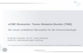 eCME Biomarker: Tumor Mutation Burden (TMB) · Inhalt 1. Motivation und Einführung Biomarker 2. Biomarker für die Checkpoint Inhibition 3. Tumor Mutationslast (TMB) als neuartiger