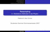 Resampling - jeti.uni-freiburg.dejeti.uni-freiburg.de/studenten_seminar/stud_sem07/resampling1.pdf · Wenn man für viele solcher Stichproben die gewünschte Statistik berechnet,