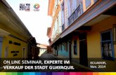 ON LINE SEMINAR, EXPERTE IM ECUADOR, VERKAUF DER …ecuador.travel/trade/docs/webinar-gye/Webinar-Guayaquil-DE.pdfon line seminar, experte im verkauf der stadt guayaquil ecuador, nov.