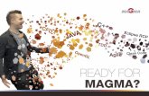 READY FOR MAGMA? · Die MAGMA Welt Die MAGMA Gießereitechnologie GmbH wurde 1988 gegründet und hat ihren Hauptsitz in Aachen. Mehr als 2000 Kunden unter-stützen wir global durch