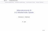 Mikroökonomik B 4.3 Wiederholte Spiele · PDF fileMikro B - 4.3 Wiederholte Spiele Endliche Wiederholung Unendliche Wiederholung ‘One-Deviation’-Prinzip Beispiel: Kollusion Literaturangaben