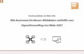 Wie kommen Drohnen -Bilddaten mithilfe von OpenDroneMapins ... · PDF fileDrohnenbilder im Web -GIS: Wie kommen Drohnen -Bilddaten mithilfe von OpenDroneMapins Web-GIS? Einen Versuch