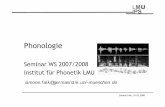 Phonologie - LMU München · 10 Simone Falk, 01.02.2008 Phonologie vs. Phonetik • „Phonetik und Phonologie befassen sich mit dem selben Gegenstand – der Lautsprache – , aber