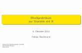 Blockpraktikum [0.7ex] zur Statistik mit R · Blockpraktikum zurStatistikmitR 4.Oktober2013 FabianBuckmann Institut für Mathematische Statistik Universität Münster WS 13/14