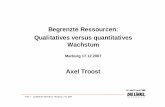 Begrenzte Ressourcen: Qualitatives versus quantitatives ... · Dr. Axel Troost, MdB Folie 1 -Qualitatives Wachstum -Marburg 17.12.2007 Begrenzte Ressourcen: Qualitatives versus quantitatives