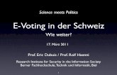 E-Voting in der Schweiz · E-Voting in der Schweiz Wie weiter? Science meets Politics Prof. Eric Dubuis / Prof. Rolf Haenni Research Institute for Security in the Information Society