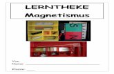 LERNTHEKE Magnetismus - Lehrstuhl für Didaktik der Physik · selbst ein kleiner Magnet geworden ist. Modellvorstellung für einen Magneten: Man kann sich vorstellen, dass Eisen und