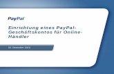 Einrichtung eines PayPal- Geschäftskontos für Online- Händler · • Die E-Mail-Adresse, über die PayPal-Zahlungen abgewickelt werden sollen • Ihre Steuernummer – die Angabe