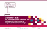 Bibliothek 2017 - opus4.kobv.de fileBibliothek 2017 - Ein wichtiger Partner für Eltern und pädagogische Fachkräfte in Fragen der Medienerziehung!