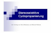 Stereoselektive Cyclopropanierung - uni-heidelberg.de · Gliederung 1. Cyclopropanierung durch Halomethylmetalle 2. Kat. Cyclopropanierung durch Diazoalkane 3. Michael- initiierte