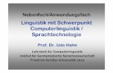 Linguistik mit Schwerpunkt Computerlinguistik ... · Nebenfach/Anwendungsfach Linguistik mit Schwerpunkt Computerlinguistik / Sprachtechnologie Prof. Dr. Udo Hahn Lehrstuhl für Computerlinguistik