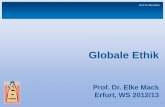 Globale Ethik - Universität Erfurt · Zum Verhältnis von Moral , Ethos, Ethik • Moral ist das Handeln und Entscheiden unter der Differenz von Gut und Böse • Ethos ist die moralische