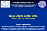 Neue Arzneimittel 2011 - akdae.de · Neue Arzneimittel 2011 eine kritische Bewertung Ulrich Schwabe* Pharmakologisches Institut der Ruprecht-Karls-Universität Heidelberg *Interessenkonflikte: