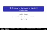 Einführung in die Computerlinguistik Morphologiehs/teach/18w/pdf/04morphflat.pdf · Einfuhrung in die Computerlinguistik Morphologie Hinrich Schutze Center for Information and Language