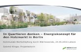 In Quartieren denken Energiekonzept für den Holzmarkt in ... · Seite 1 In Quartieren denken – Energiekonzept für den Holzmarkt in Berlin Kommunale Wertschöpfung durch Wärmewende,
