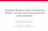 Zwischen Business Plan und Business Model hat der Lean ... · PDF fileZwischen Business Plan und Business Model –hat der Lean Startup-Ansatz alles verändert Impulsvortrag im Rahmen