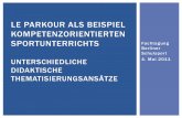 LE PARKOUR ALS BEISPIEL KOMPETENZORIENTIERTEN ... · fachtagung berliner schulsport 4. mai 2011 le parkour als beispiel kompetenzorientierten sportunterrichts unterschiedliche didaktische
