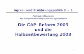 Die GAP-Reform 2003 und die Halbzeitbewertung 2008franz.sinabell.wifo.ac.at/lehre/2012/BOKU-APO-II-2012-5.pdfProblem Erweiterung, WTO Verhandlungen, Unzufriedenheit der Konsumenten,