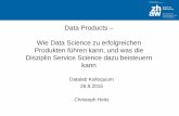 Data Products – Wie Data Science zu erfolgreichen ... · Data Products – Wie Data Science zu erfolgreichen Produkten führen kann, und was die Disziplin Service Science dazu beisteuern