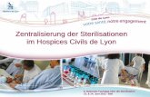 Zentralisierung der Sterilisationen im Hospices Civils de Lyon · 3 An- und Ablieferungen pro Tag für die 4 Spitalzentren ... (2 Instrumente, 3 Wannen/Schränke) 11 RDG 15 Siebe