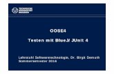 OOSE4 Testen mit BlueJ/JUnit 4 - TU Dresdenst.inf.tu-dresden.de/files/teaching/ss16/st/OOSE4.pdf · Schreiben von Unit-Tests mit BlueJ (verwendet JUnit 4) Annotation Description @Test