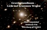 Gravitationslinsen- Licht auf krummen Wegen · •Die Lichtablenkung nach Einstein, Tests im Sonnensystem machte Einstein 1920 populär! • Lichtablenkung an Schwarzen Löchern •