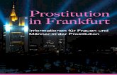 Prostitution in Frankfurt - stoppt-zwangsprostitution.de · Prostitution in Frankfurt In Deutschland gibt es seit 2002 ein Prostitutionsgesetz. Seitdem ist Prostitution in Deutschland