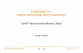 Coaching 2.0 – wohin entwickelt sich Coaching? · PDF file© Jürgen Bache, Bonn Juni 2011 1 LIFO®-Benutzerkonferenz 2011 Coaching 2.0 – wohin entwickelt sich Coaching? LIFO®-Benutzerkonferenz