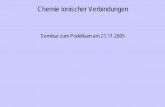 Chemie ionischer Verbindungenruby.chemie.uni-freiburg.de/Vorlesung/Skripte/ionische_verb_21-11-2005.pdf · Periodische Eigenschaften der Elemente • Elektronegativität: Maß dafür,