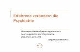 Erfahrene verändern die Psychiatrie - baygsp.de joerg utschakowski ex_in 271109.pdf · Erfahrene verändern die Psychiatrie Eine neue Herausforderung meistern Peer support in der